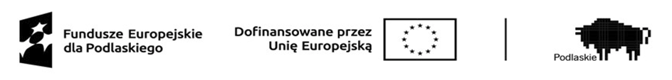 Logotyp Fundusze Europejskie dla Podlaskiego, flaga UE dofinansowane przez Unię Europejską, logotyp Podlaskie